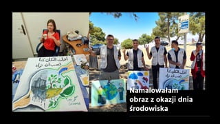 Namalowałam
obraz z okazji dnia
środowiska
 