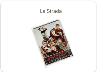 La Strada
 