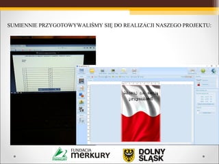 SUMIENNIE PRZYGOTOWYWALIŚMY SIĘ DO REALIZACJI NASZEGO PROJEKTU:
 