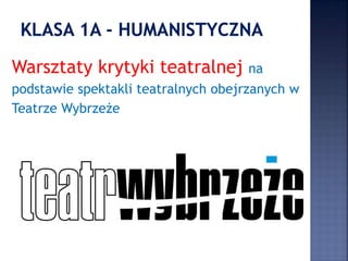 Warsztaty krytyki teatralnej na
podstawie spektakli teatralnych obejrzanych w
Teatrze Wybrzeże
 