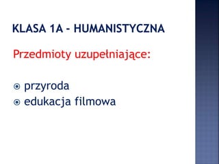 Przedmioty uzupełniające:
 przyroda
 edukacja filmowa
 