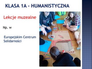 Lekcje muzealne
Np. w
Europejskim Centrum
Solidarności
 