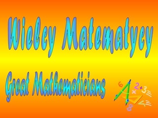 Wielcy Matematycy Great Mathematicians 
