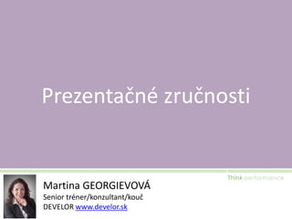 Prezentačné zručnosti

Martina GEORGIEVOVÁ
Senior tréner/konzultant/kouč
DEVELOR www.develor.sk

 