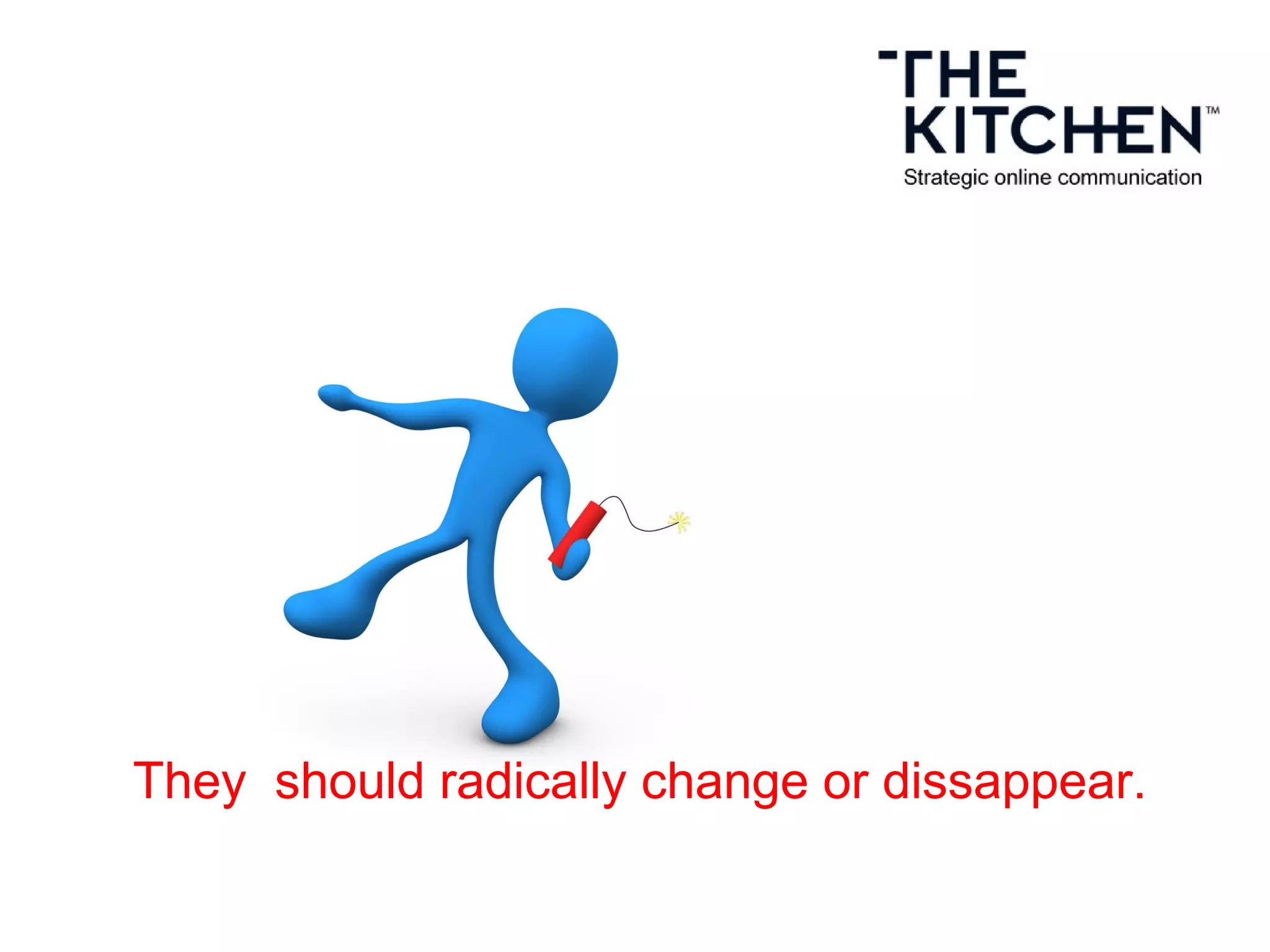 They should radically change or dissappear.
 