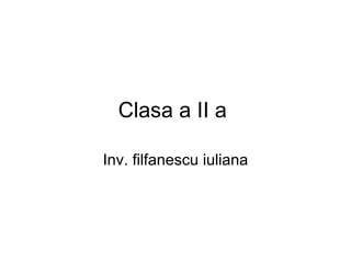Clasa a II a  Inv. filfanescu iuliana 