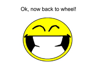 Ok, now back to wheel!
 