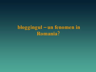 bloggingul – un fenomen in Romania?  