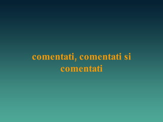 comentati, comentati si comentati 