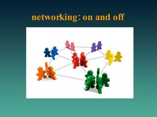 networking: on and off 
