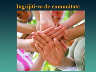 Ingrijiti-va de comunitate 