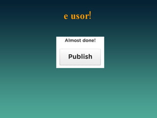 e usor! 