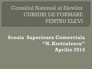 Scoala Superioara Comerciala
“N. Kretzulescu”
Aprilie 2014
 