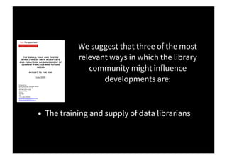 RE-SKILLING FOR RESEARCH - 2012
Research Libraries UK is a long‐established consortium of the top research-led institution...
