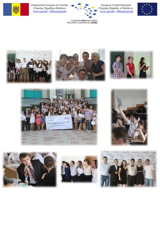 Parlamentul European al Tinerilor     European Youth Parliament
  Chi?in?u, Republica Moldova       Chi?in?u, Republic of Moldova
 www.eyp.md ; office@eyp.md          www.eyp.md ; office@eyp.md
 