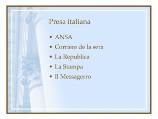 Presa italiana ANSA Corriere de la sera La Republica La Stampa Il Messagerro 