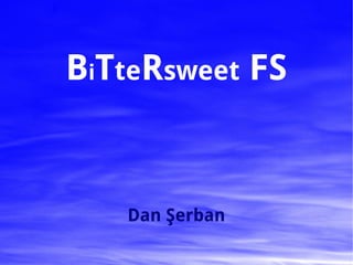 BiTteRsweet FS


   Dan Şerban
 