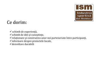 Ce dorim:
schimb de experien??,
schimb de idei ?i cuno?tin?e,
rela?ionare ?i construirea unor noi parteneriate ?ntre participan?i,
informare despre proiectele locale,
dezvoltare durabil?
 