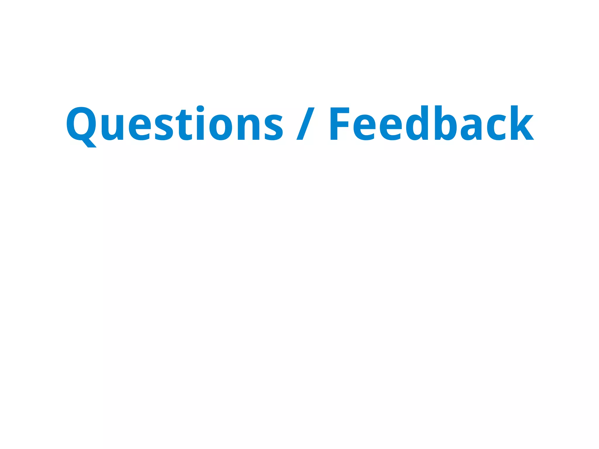 Questions / Feedback
 