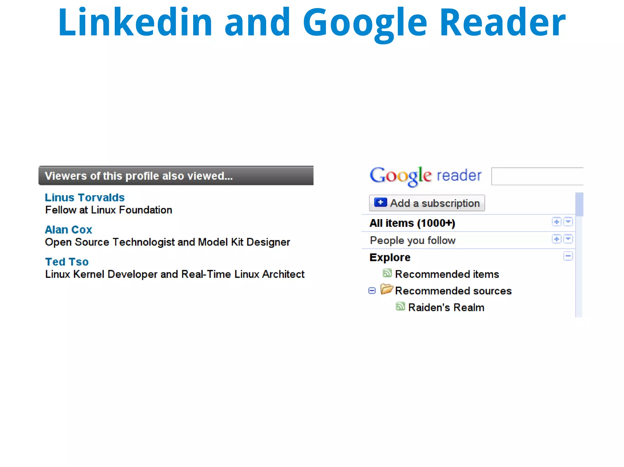 Linkedin and Google Reader
 