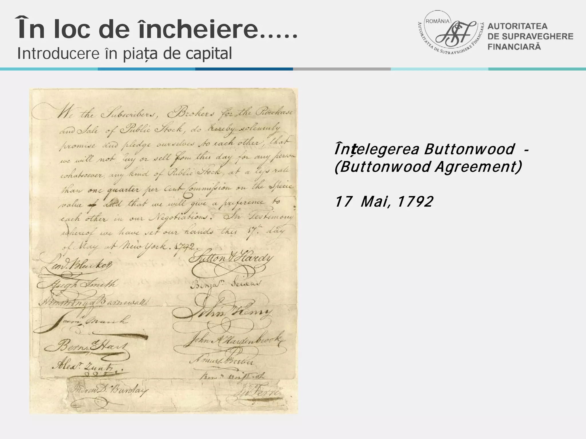 În loc de încheiere.....
Introducere în piața de capital
Înțelegerea Buttonwood -
(Buttonwood Agreement)
17 Mai, 1792
 