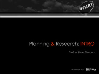 Planning  &  Research:  INTRO   Stefan Stroe, Starcom 