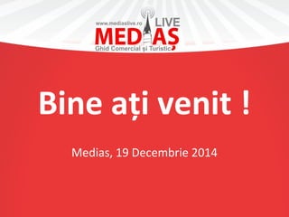 Bine ați venit !
Medias, 19 Decembrie 2014
 
