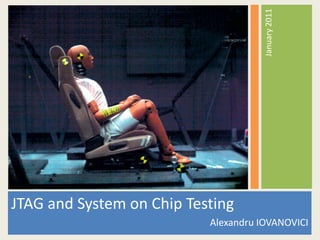 JTAG and System on Chip Testing Alexandru IOVANOVICI January 2011 