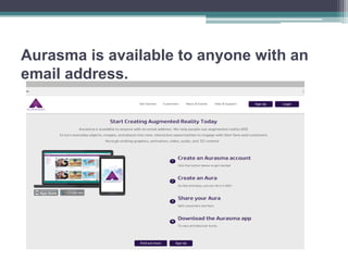 Aurasma is available to anyone with an
email address.
 