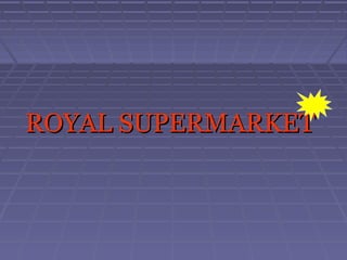 ROYALROYAL SUPERMARKETSUPERMARKET
 