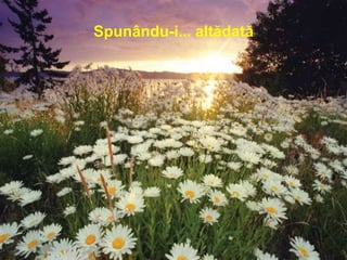 Spunându-i... altădată
 