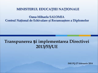 Transpunerea și implementarea Directivei
2013/55/UE

IMI PQ 27 februarie 2014

 