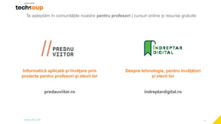 4
Informatică aplicată și învățare prin
proiecte pentru profesori și elevii lor
predauviitor.ro
Te așteptăm în comunitățile noastre pentru profesori | cursuri online și resurse gratuite
Despre tehnologie, pentru învățători
și elevii lor
indreptardigital.ro
 