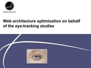 Web architecture optimisation on behalf
of the eye-tracking studies




                  •
 