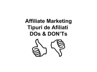 Affiliate Marketing Tipuri de Afiliati  DOs & DON’Ts 