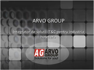 Integrator de solutii IT&C pentru industria hoteliera  ARVO GROUP 