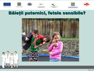 BBăieţii puternici, fetele sensibile?ăieţii puternici, fetele sensibile?
 