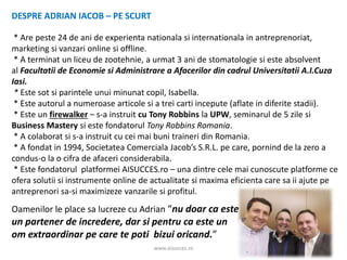 www.aisucces.ro
DESPRE ADRIAN IACOB – PE SCURT
* Are peste 24 de ani de experienta nationala si internationala in antrepre...