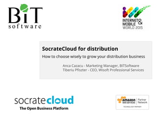 SocrateCloud for distribution
How to choose wisely to grow your distribution business
Anca Cazacu - Marketing Manager, BITSoftware
Tiberiu Pfiszter - CEO, Wisoft Professional Services
 