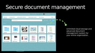 Secure document management
Unlimited cloud storage and
advanced document
management system for
your entire organization.
 