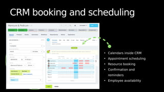 CRM booking and scheduling
• Calendars inside CRM
• Appointment scheduling
• Resource booking
• Confirmation and
reminders
• Employee availability
 