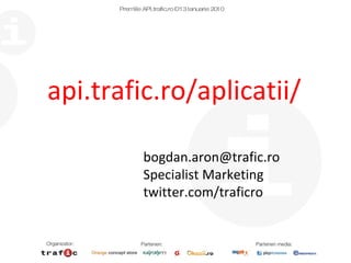Premiile API.trafic.ro – 13 Ianuarie 2010 api.trafic.ro/aplicatii/ [email_address] Specialist Marketing twitter.com/traficro 