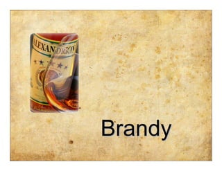 Brandy
 