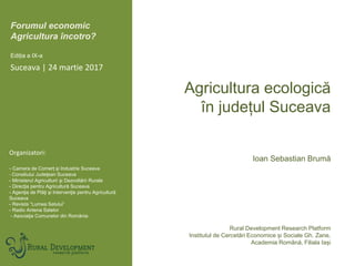 Forumul economic
Agricultura încotro?
Ediția a IX-a
Organizatori:
- Camera de Comerț și Industrie Suceava
- Consiliului Ju...