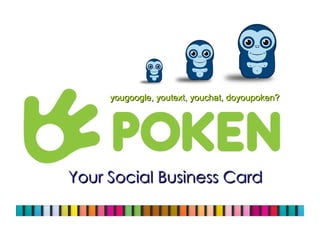 Your Social Business Card yougoogle, youtext, youchat, doyoupoken? 