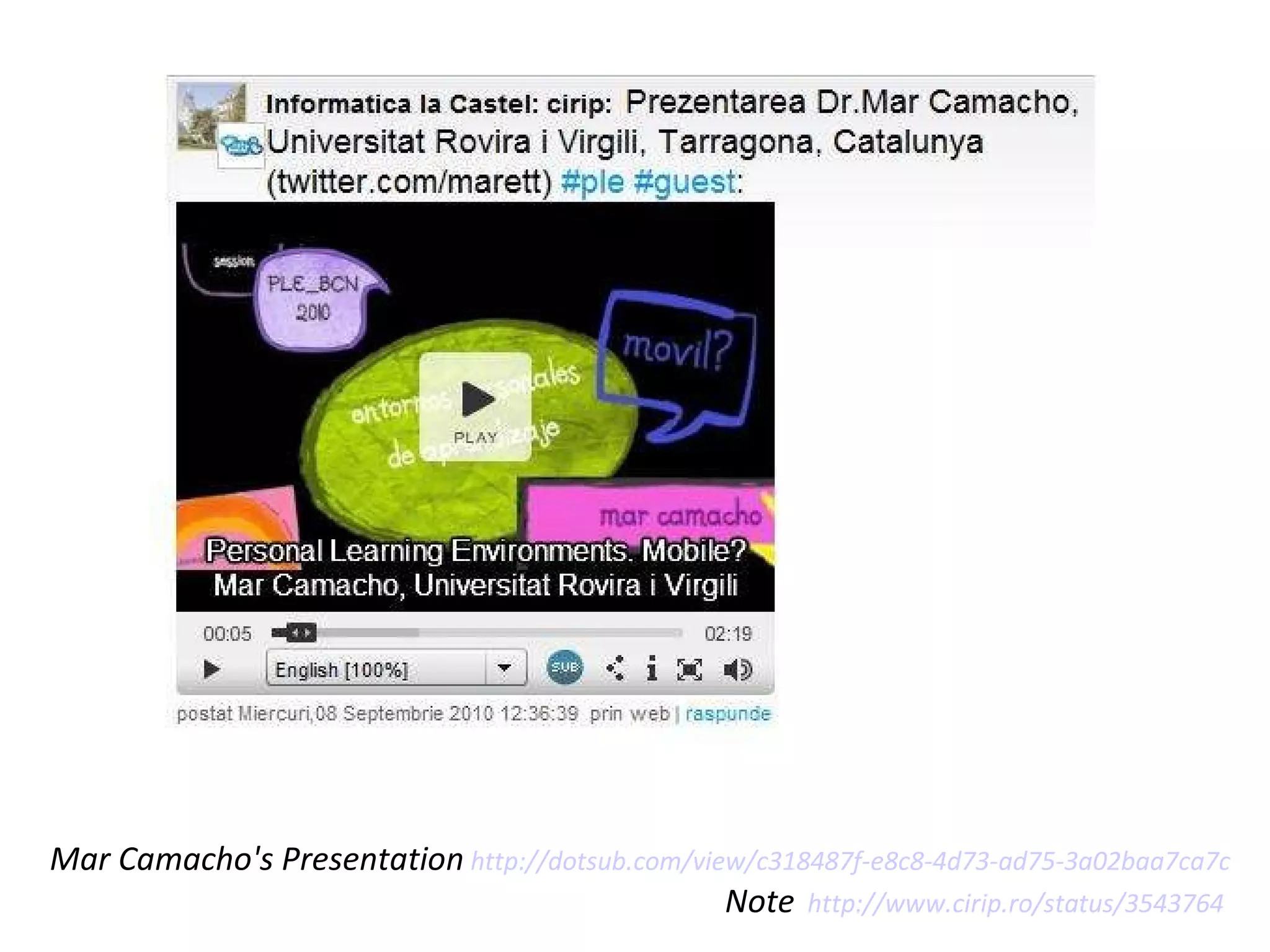 Mar Camacho's Presentation   http://dotsub.com/view/c318487f-e8c8-4d73-ad75-3a02baa7ca7c   Note   http://www.cirip.ro/status/3543764   