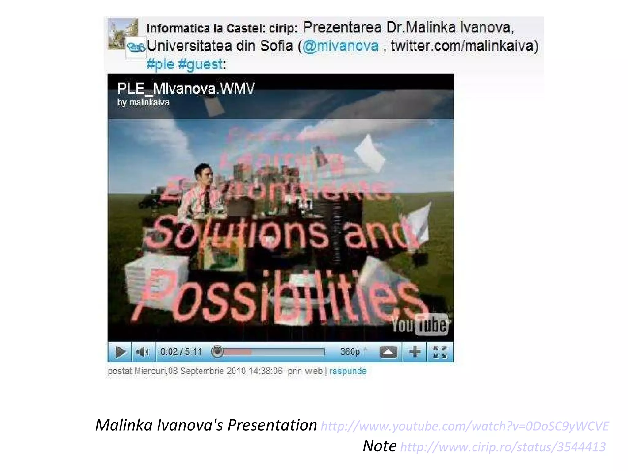 Malinka Ivanova's Presentation   http://www.youtube.com/watch?v=0DoSC9yWCVE   Note   http://www.cirip.ro/status/3544413   