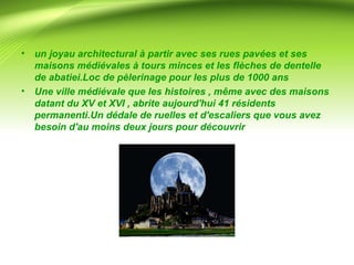 • un joyau architectural à partir avec ses rues pavées et ses 
maisons médiévales à tours minces et les flèches de dentelle 
de abatiei.Loc de pèlerinage pour les plus de 1000 ans 
• Une ville médiévale que les histoires , même avec des maisons 
datant du XV et XVI , abrite aujourd'hui 41 résidents 
permanenti.Un dédale de ruelles et d'escaliers que vous avez 
besoin d'au moins deux jours pour découvrir 
 