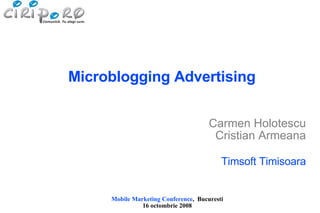 Microblogging Advertising Carmen Holotescu Cristian Armeana Timsoft Timisoara 