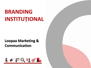 BRANDING
INSTITUȚIONAL

Loopaa Marketing &
Communication

 